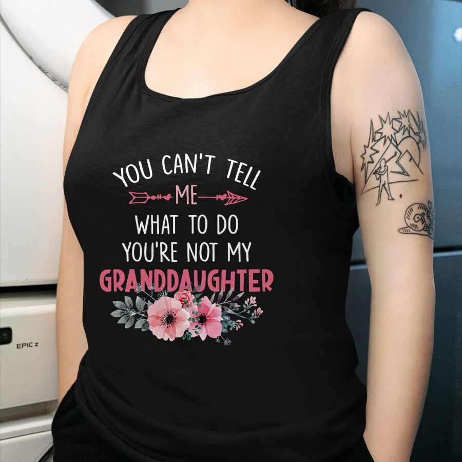 Best Grandpa Shirt, Proud Grandpa Unisex T-Shirt/Hoodie/Sweatshirt HLT00 - You Can't Tell Me What To Do You're Not My Granddaughter T-Shirt (6)