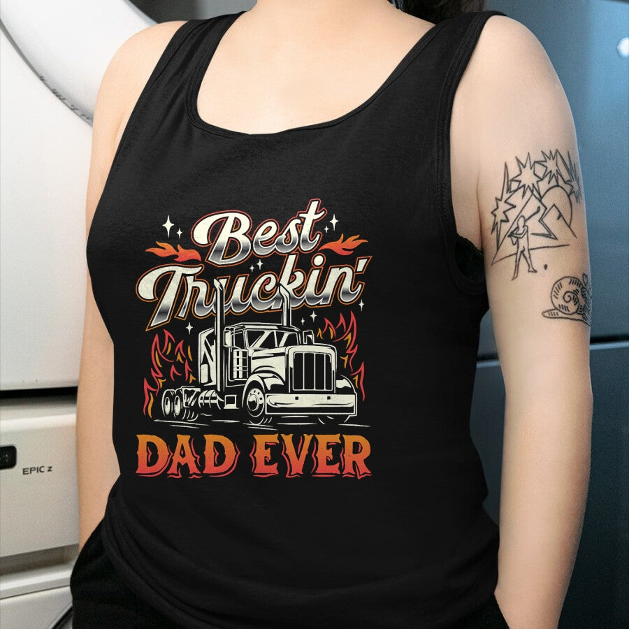 Best Truck Driver Life Shirt, Funny Trucker UnisexT-Shirt/Hoodie/Sweatshirt HLT00 - Best Truckin Dad Ever Trucker Truck Driver Father's Day Men T-Shirt