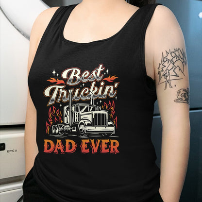 Best Truck Driver Life Shirt, Funny Trucker UnisexT-Shirt/Hoodie/Sweatshirt HLT00 - Best Truckin Dad Ever Trucker Truck Driver Father's Day Men T-Shirt
