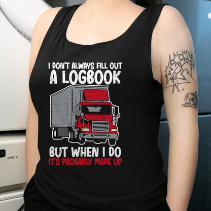 Best Truck Driver Life Shirt, Funny Trucker UnisexT-Shirt/Hoodie/Sweatshirt HLT00 - I Dont Fill Out Logbook Truck Funny Trucker Driver Gift T-Shirt