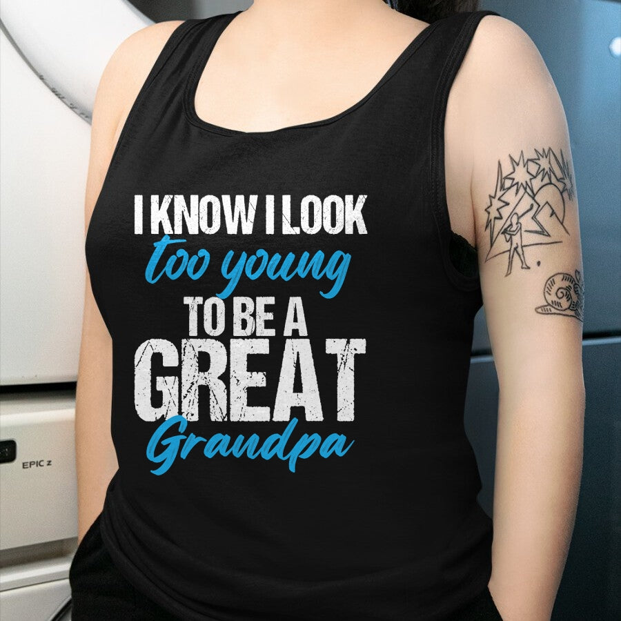 Best Grandpa Shirt, Proud Grandpa Unisex T-Shirt/Hoodie/Sweatshirt HLT00 - I know i look too young to be a Great Grandpa funny father T-Shirt