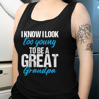 Best Grandpa Shirt, Proud Grandpa Unisex T-Shirt/Hoodie/Sweatshirt HLT00 - I know i look too young to be a Great Grandpa funny father T-Shirt