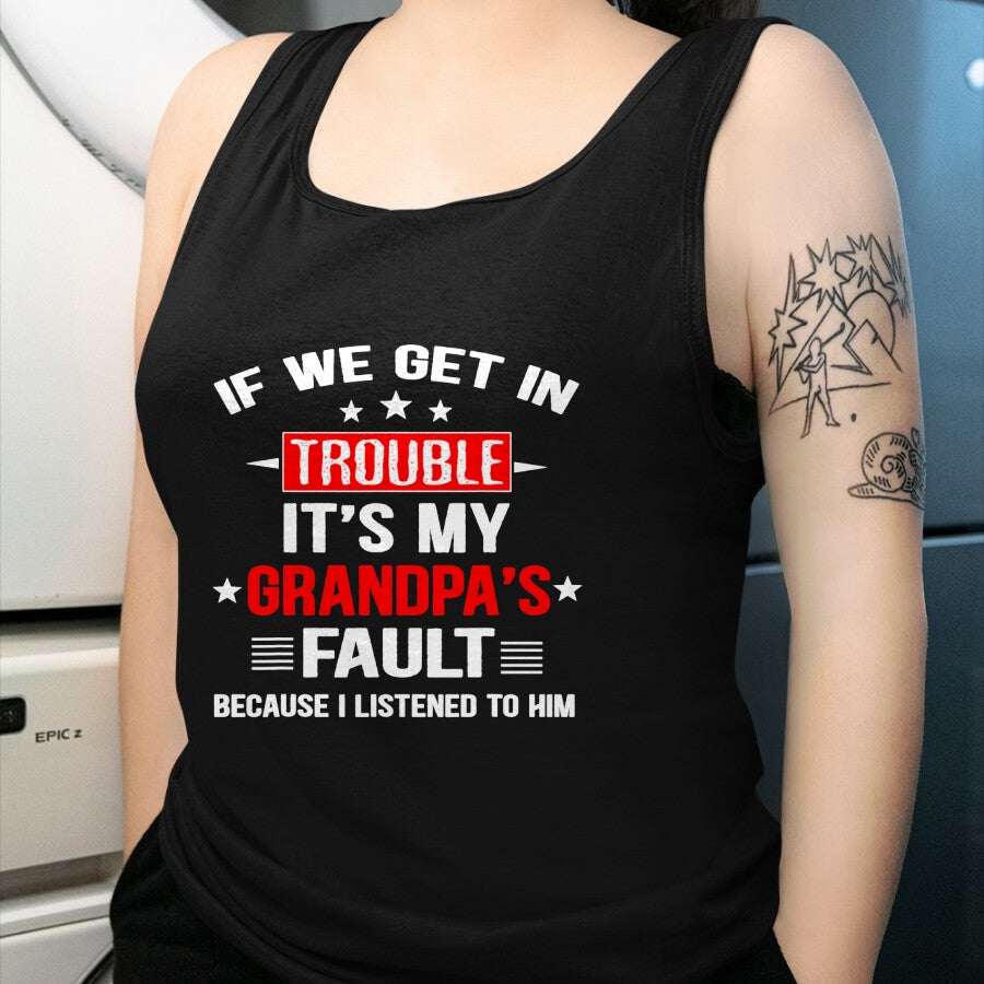 Best Grandpa Shirt, Proud Grandpa Unisex T-Shirt/Hoodie/Sweatshirt HLT00 - If we get in trouble it's my grandpa's fault Funny Grandpa T-Shirt