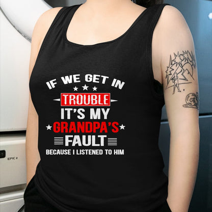 Best Grandpa Shirt, Proud Grandpa Unisex T-Shirt/Hoodie/Sweatshirt HLT00 - If we get in trouble it's my grandpa's fault Funny Grandpa T-Shirt