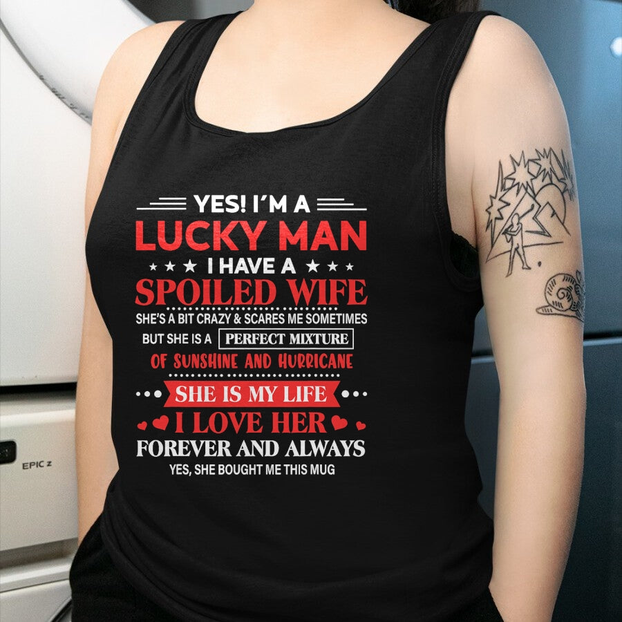 Best Wife Shirt, Wife and Husband Unisex T-Shirt/Hoodie/Sweatshirt HLT00 - Gift for wife T shirt, lucky wife   Yes I'm Lucky Man Husband Of Spoiled Wife She Bought Me This T-S