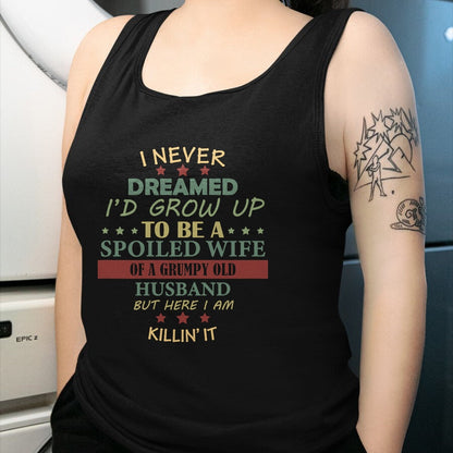 Best Wife Shirt, Wife and Husband Unisex T-Shirt/Hoodie/Sweatshirt HLT00 - Gift for wife T shirt, spoiled wife   Womens I Never Dreamed To Be A Spoiled Wife Of Grumpy Old Husb (1)