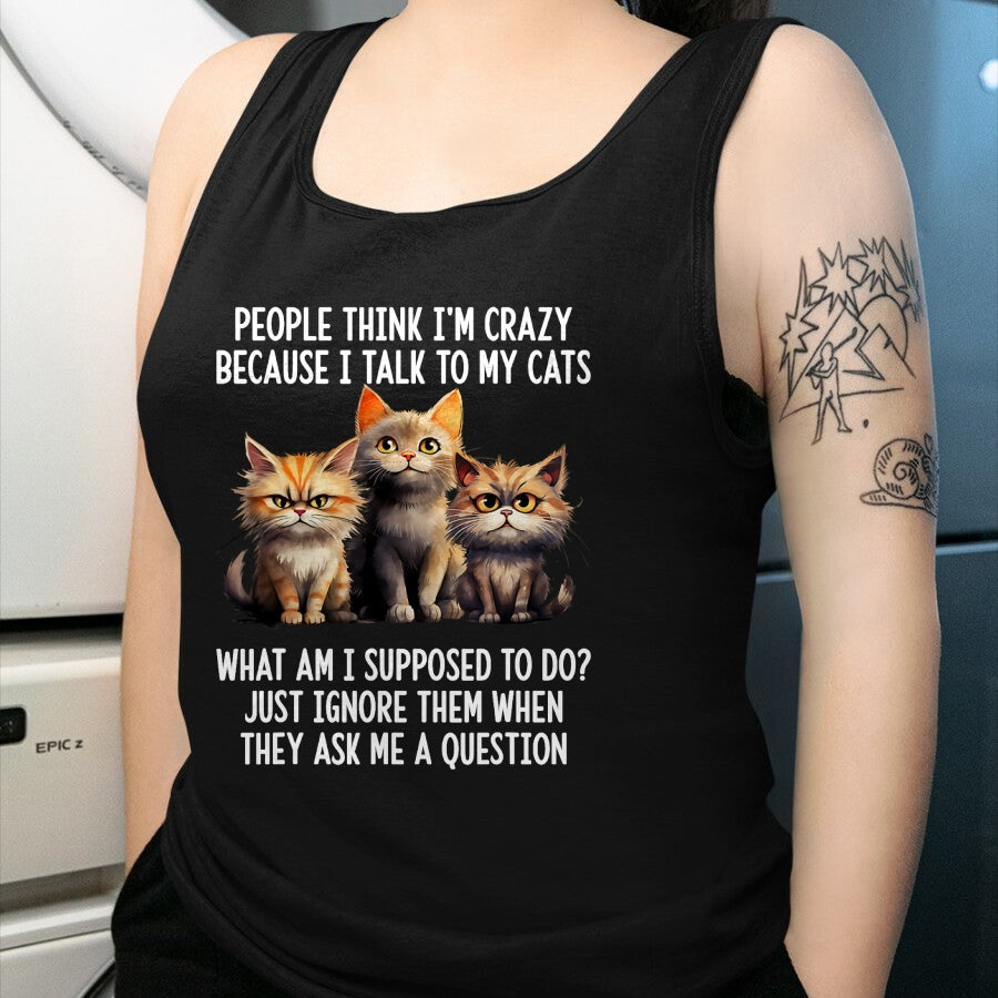 Cat Love Shirt, Funny Cat Lover Gift UnisexT-Shirt/Hoodie/Sweatshirt HLT00 - People Think I_m Crazy Because I Talk to My Cats T-Shirt