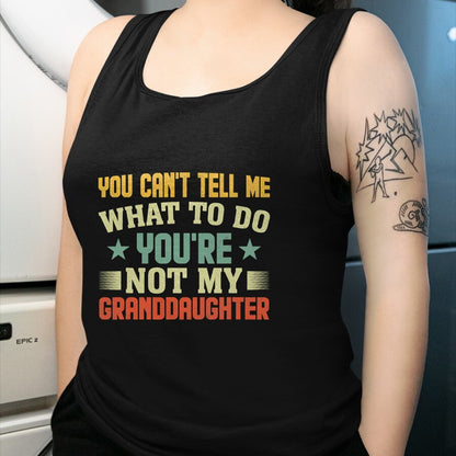 Best Grandpa Shirt, Proud Grandpa Unisex T-Shirt/Hoodie/Sweatshirt HLT00 - You can't Tell me what to do You're not my Granddaughter T-Shirt (4)