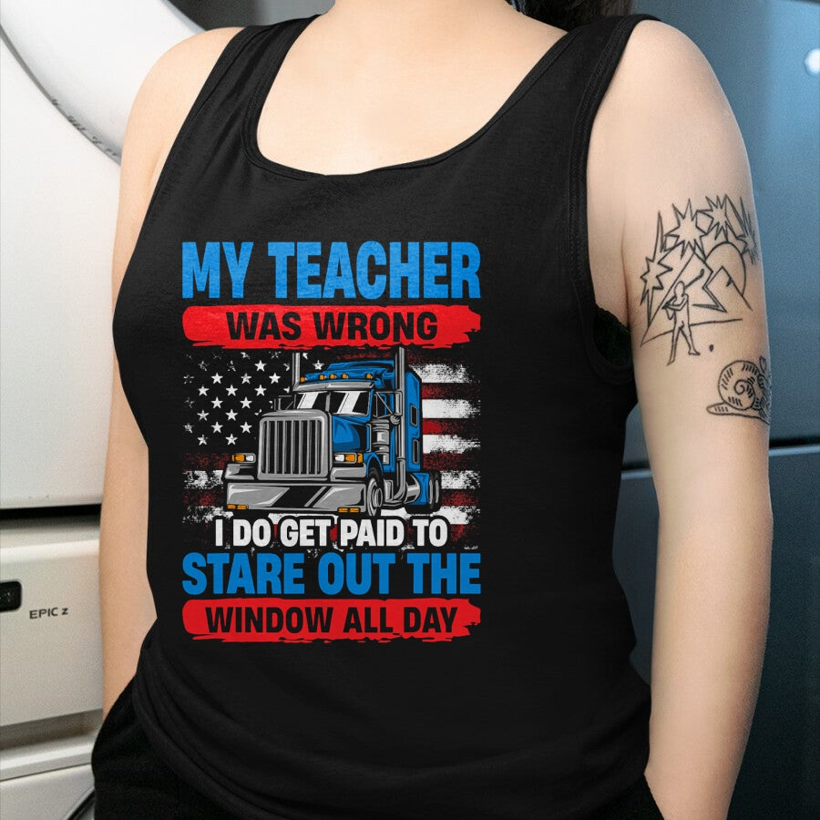 Best Truck Driver Life Shirt, Funny Trucker UnisexT-Shirt/Hoodie/Sweatshirt HLT00 - My Teacher Was Wrong Trucker Funny Mens Truck Driver T-Shirt