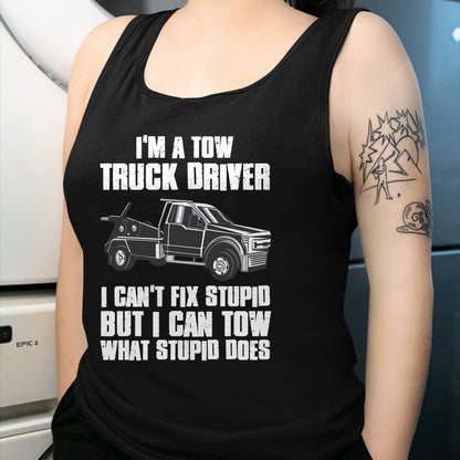 Best Truck Driver Life Shirt, Funny Trucker UnisexT-Shirt/Hoodie/Sweatshirt HLT00 - I'm a Tow Truck Driver I Can't Fix Stupid Gift Towing T-Shirt
