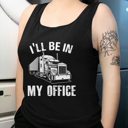Best Truck Driver Life Shirt, Funny Trucker UnisexT-Shirt/Hoodie/Sweatshirt HLT00 - I'll Be In My Office Proud Truck Driver Appreciation Week T-Shirt