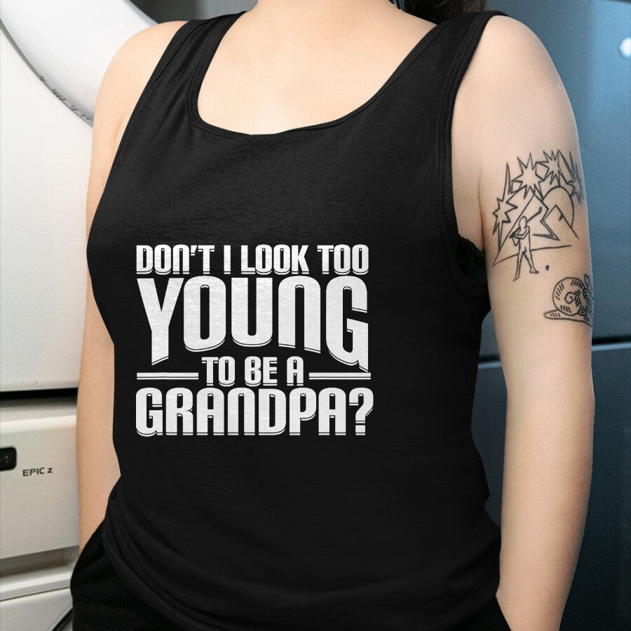 Best Grandpa Shirt, Proud Grandpa Unisex T-Shirt/Hoodie/Sweatshirt HLT00 - Don't I Look Too Young to Be A Grandpa Funny Gift T-Shirt