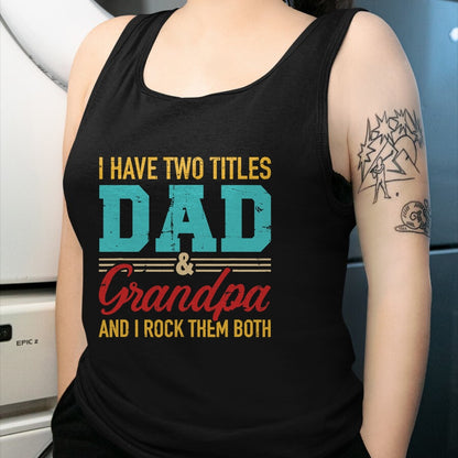 Best Grandpa Shirt, Proud Grandpa Unisex T-Shirt/Hoodie/Sweatshirt HLT00 - I have two titles dad and grandpa and I rock them both T-Shirt (1)