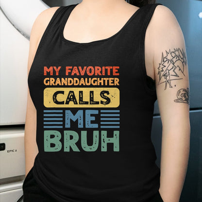 Best Grandpa Shirt, Proud Grandpa Unisex T-Shirt/Hoodie/Sweatshirt HLT00 - My Favorite Granddaughter Calls Me Bruh for Grandpa Grandma T-Shirt