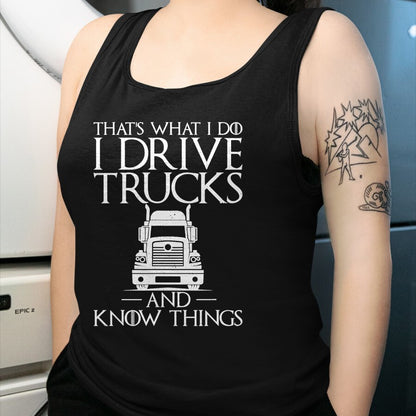 Best Truck Driver Life Shirt, Funny Trucker UnisexT-Shirt/Hoodie/Sweatshirt HLT00 - Thats What i do i Drive Trucks and Know Things Truck Driver T-Shirt