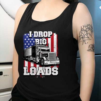 Best Truck Driver Life Shirt, Funny Trucker UnisexT-Shirt/Hoodie/Sweatshirt HLT00 - I Drop Big Loads Big-Rig Semi-Trailer Truck Driver Men USA T-Shirt