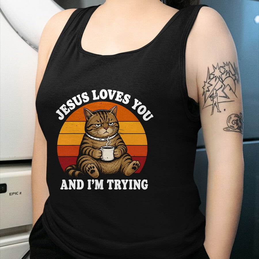 Cat Love Shirt, Funny Cat Lover Gift UnisexT-Shirt/Hoodie/Sweatshirt HLT00 - Jesus Loves You and I_m Trying Funny Coffee Cat T-Shirt
