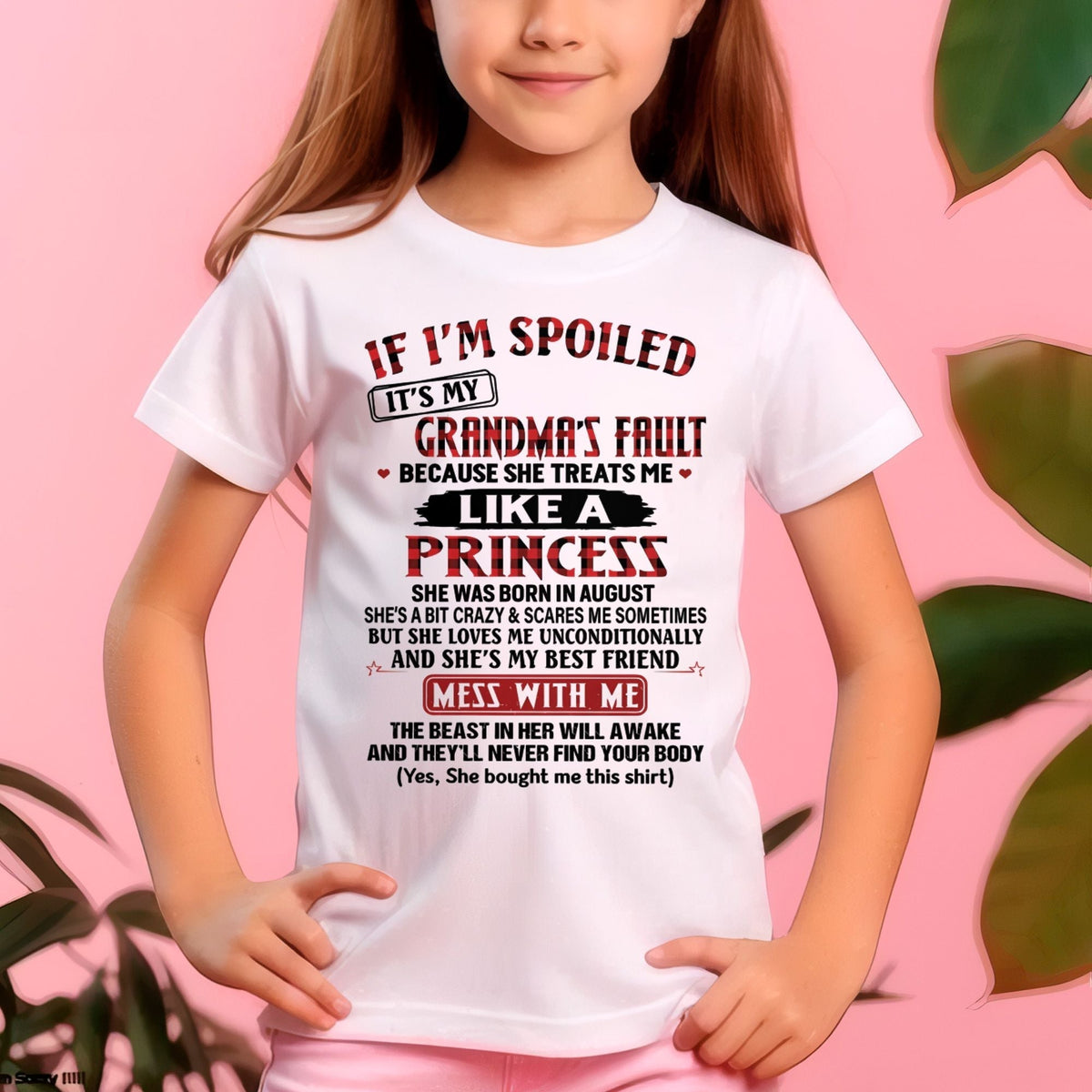 IF I'M SPOILED IT'S MY GRANDMA'S FAULT ♥ BECAUSE SHE TREATS ME ♥ LIKE A PRINCESS - From Grandma for granddaughter - kien08 (SKU07-92-08)
