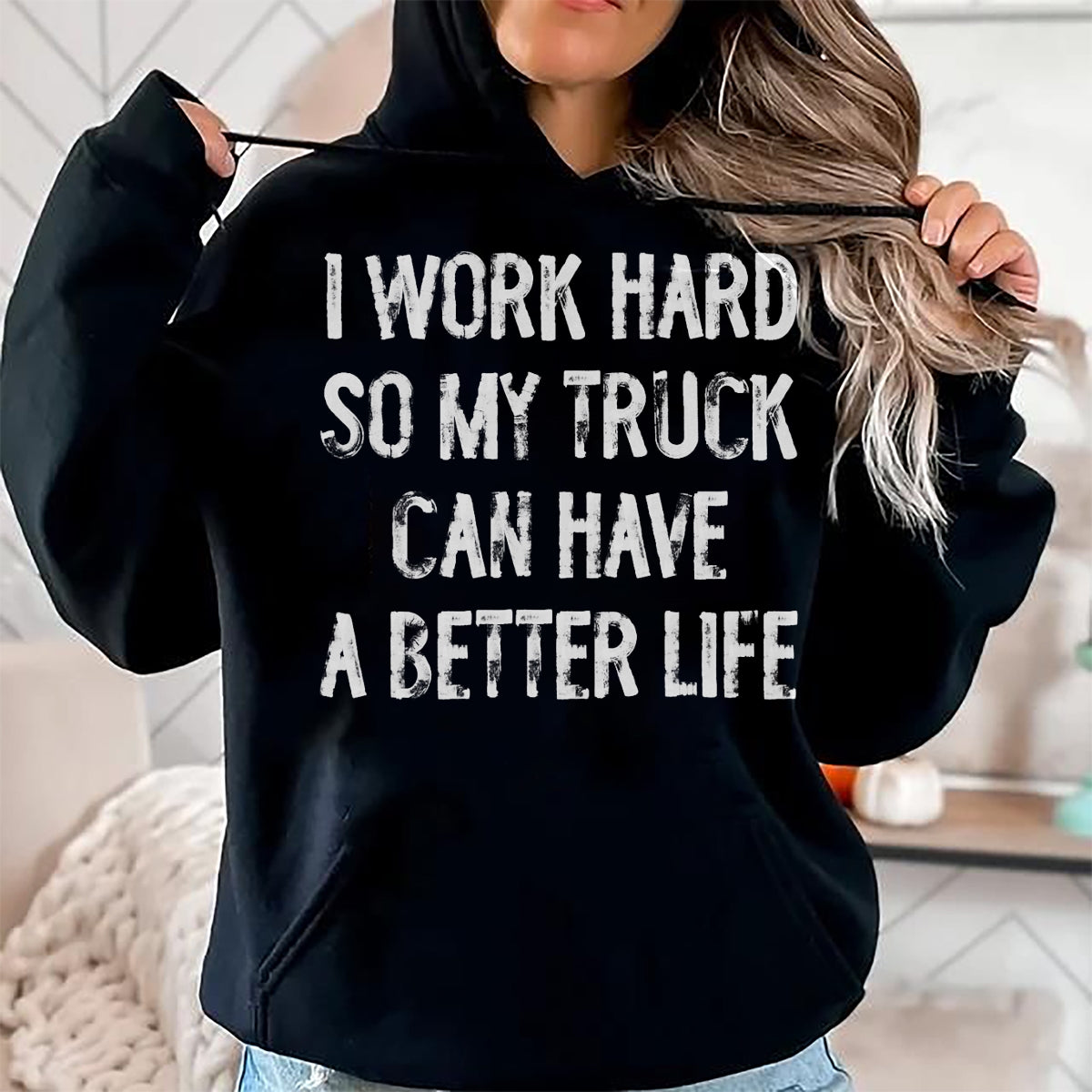 Best Truck Driver Life Shirt, Funny Trucker UnisexT-Shirt/Hoodie/Sweatshirt HLT00 - I Work Hard So My Truck Can Have A Better Life T-Shirt