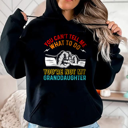 Best Grandpa Shirt, Proud Grandpa Unisex T-Shirt/Hoodie/Sweatshirt HLT00 - You Can't Tell Me What To Do You're Not My Granddaughter T-Shirt (2)