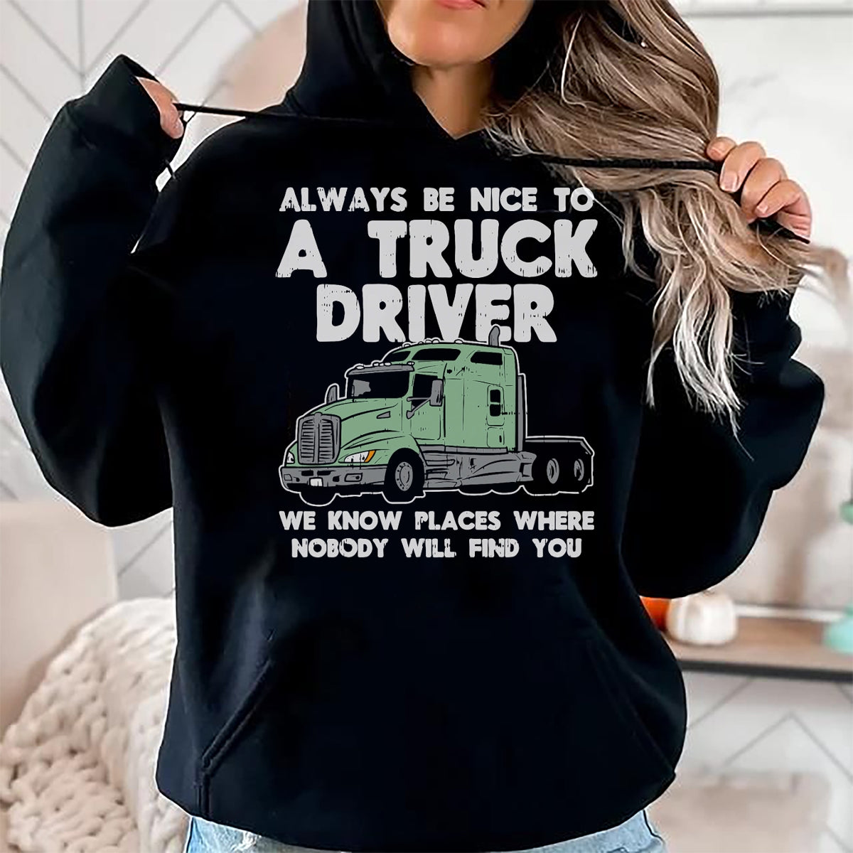 Best Truck Driver Life Shirt, Funny Trucker UnisexT-Shirt/Hoodie/Sweatshirt HLT00 - Always Be Nice to Truck Driver Funny Truckin Trucker Gift T-Shirt