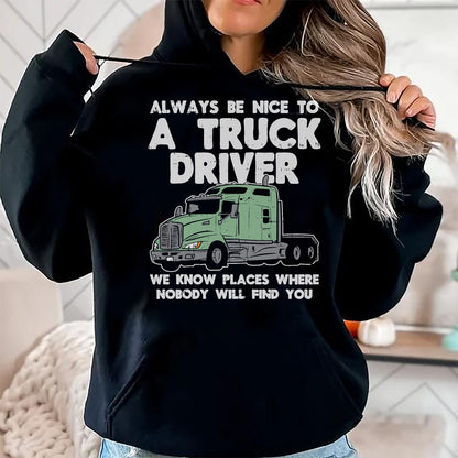 Best Truck Driver Life Shirt, Funny Trucker UnisexT-Shirt/Hoodie/Sweatshirt HLT00 - Always Be Nice to Truck Driver Funny Truckin Trucker Gift T-Shirt