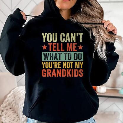 Best Grandpa Shirt, Proud Grandpa Unisex T-Shirt/Hoodie/Sweatshirt HLT00 - You can't Tell me what to do You're not my Grandkids T-Shirt