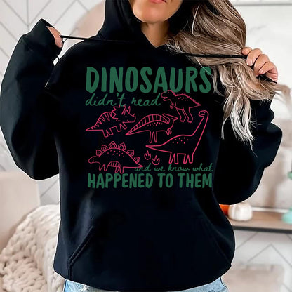 Best Dinosaur Lover Shirt, Funny Dinosaur UnisexT-Shirt/Hoodie/Sweatshirt HLT00 - Dinosaurs Didn_t Read We Know What Happened to Them T-Shirt