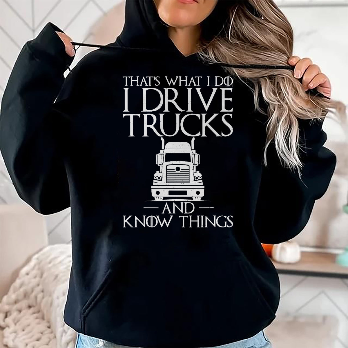 Best Truck Driver Life Shirt, Funny Trucker UnisexT-Shirt/Hoodie/Sweatshirt HLT00 - Thats What i do i Drive Trucks and Know Things Truck Driver T-Shirt