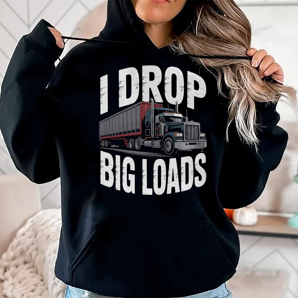 Best Truck Driver Life Shirt, Funny Trucker UnisexT-Shirt/Hoodie/Sweatshirt HLT00 - I Drop Big Loads Trucker Truck Driver Humor T-Shirt