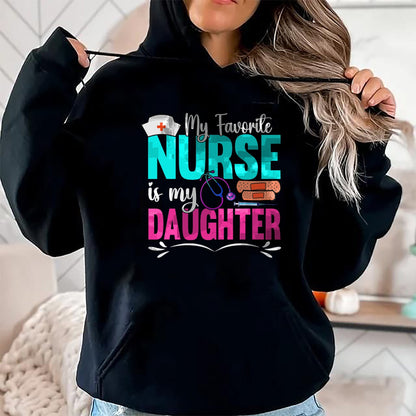 Funny Nurse Shirt, Nurse Unisex T-Shirt/Hoodie/Sweatshirt HLT00 - My Favorite Nurse Is My Daughter Medical Professional Nurses T-Shirt