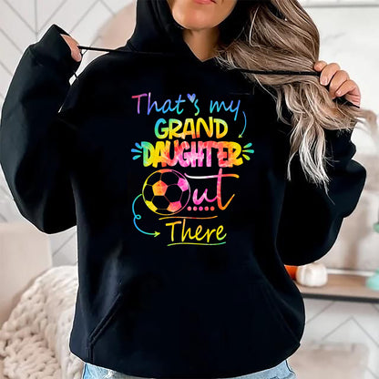 Best Grandpa Shirt, Proud Grandpa Unisex T-Shirt/Hoodie/Sweatshirt HLT00 - That's My Granddaughter Out There Soccer Grandma Grandpa Long Sleeve T-Shirt