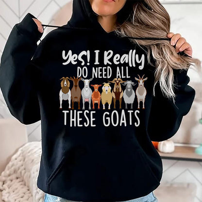 Best Farmer Life Shirt, Funny Farmer UnisexT-Shirt/Hoodie/Sweatshirt HLT00 - Yes I Really Do Need All These Goats - Goat Lover Farmer T-Shirt