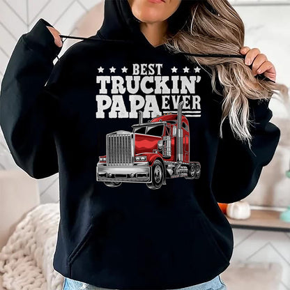 Best Truck Driver Life Shirt, Funny Trucker UnisexT-Shirt/Hoodie/Sweatshirt HLT00 - Best Truckin Papa Ever Big Rig Trucker Father's Day Gift Men T-Shirt