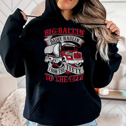 Best Truck Driver Life Shirt, Funny Trucker UnisexT-Shirt/Hoodie/Sweatshirt HLT00 - Big Ballin Dairy Hallin Titty to City Cow Milk Truck Driver T-Shirt