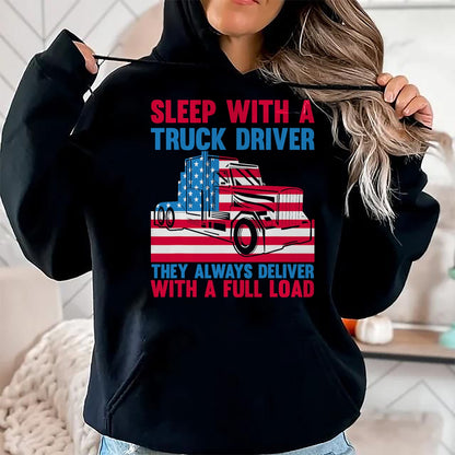 Best Truck Driver Life Shirt, Funny Trucker UnisexT-Shirt/Hoodie/Sweatshirt HLT00 - Sleep With A Truck Driver They Always Deliver Funny Trucker T-Shirt