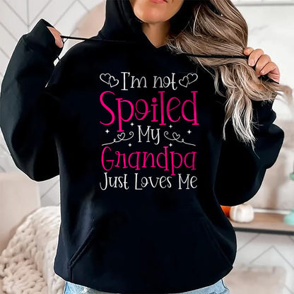 Best Grandpa Shirt, Proud Grandpa Unisex T-Shirt/Hoodie/Sweatshirt HLT00 - I'm Not Spoiled My Grandpa Just Loves Me Funny Granddaughter T-Shirt