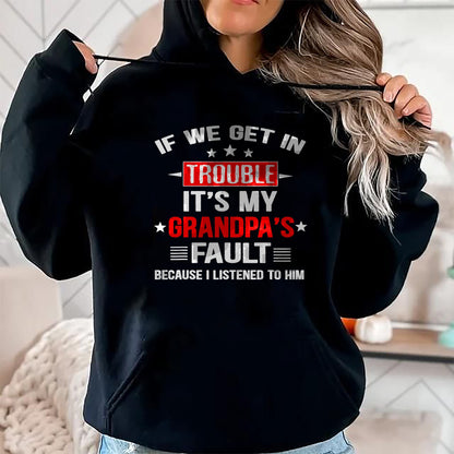 Best Grandpa Shirt, Proud Grandpa Unisex T-Shirt/Hoodie/Sweatshirt HLT00 - If we get in trouble it's my grandpa's fault Funny Grandpa T-Shirt