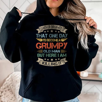 Best Grandpa Shirt, Proud Grandpa Unisex T-Shirt/Hoodie/Sweatshirt HLT00 - I Never Dreamed That I'd Become A Grumpy Old Man Grandpa T-Shirt