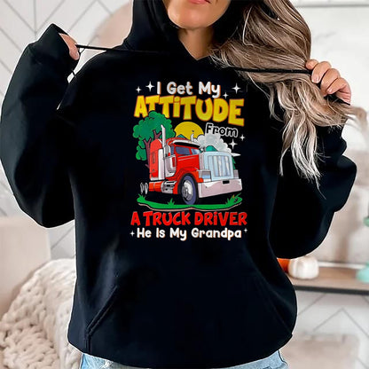 Best Truck Driver Life Shirt, Funny Trucker UnisexT-Shirt/Hoodie/Sweatshirt HLT00 - I Get My Attitude from A Truck Driver He is My Grandpa T-Shirt