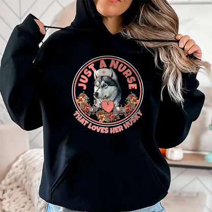 Funny Nurse Shirt, Nurse Unisex T-Shirt/Hoodie/Sweatshirt HLT00 - Just A Nurse That Loves Her Husky Dog Mom Pet Husky Owner T-Shirt