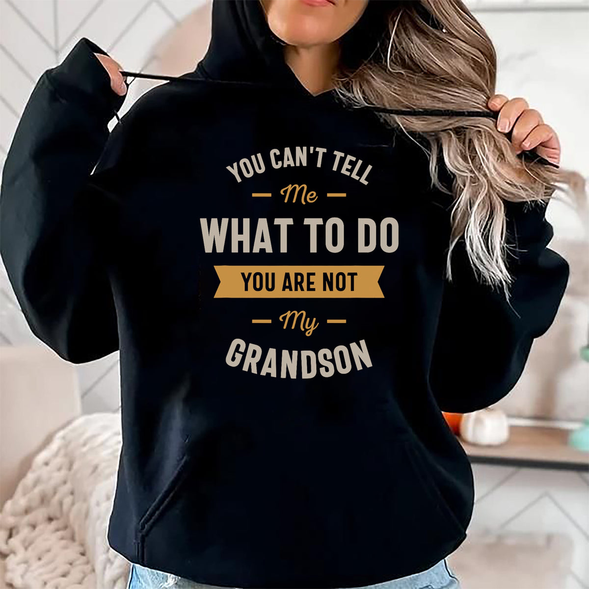 Best Grandpa Shirt, Proud Grandpa Unisex T-Shirt/Hoodie/Sweatshirt HLT00 - You can't tell me what to do you are not my grandson T-Shirt