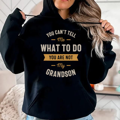 Best Grandpa Shirt, Proud Grandpa Unisex T-Shirt/Hoodie/Sweatshirt HLT00 - You can't tell me what to do you are not my grandson T-Shirt