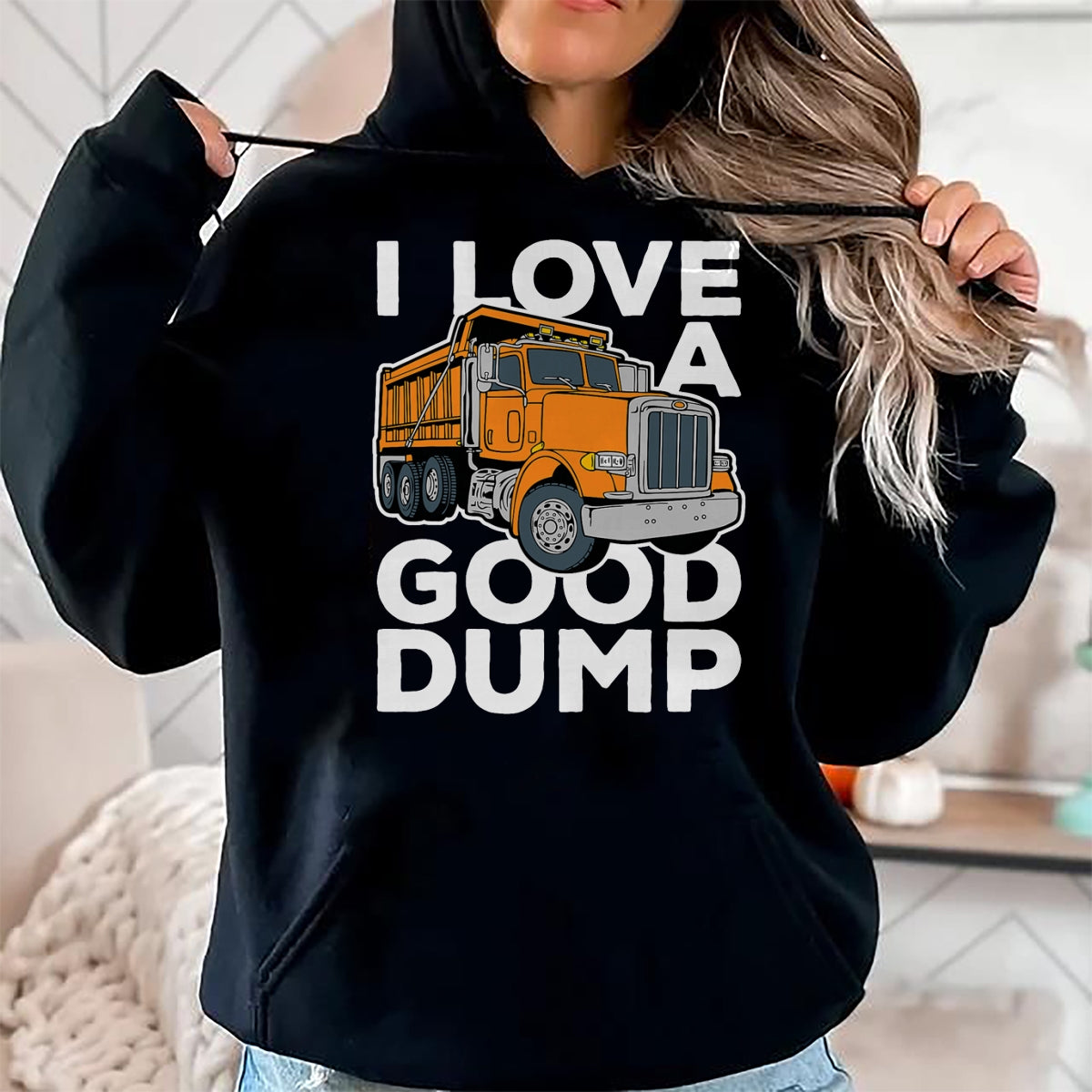 Best Truck Driver Life Shirt, Funny Trucker UnisexT-Shirt/Hoodie/Sweatshirt HLT00 - I Love a Good Dump Funny Dump Truck Driver T-Shirt
