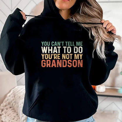 Best Grandpa Shirt, Proud Grandpa Unisex T-Shirt/Hoodie/Sweatshirt HLT00 - You Can't Tell Me What To Do You're Not My Grandson T-Shirt