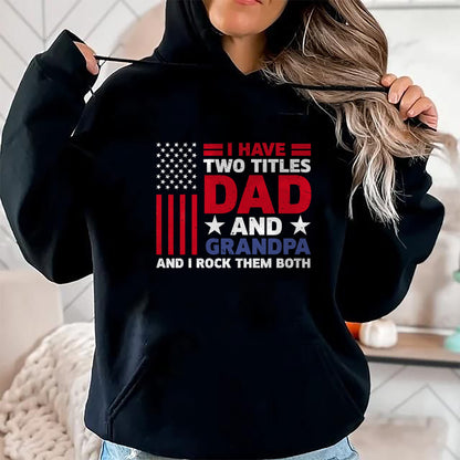Best Grandpa Shirt, Proud Grandpa Unisex T-Shirt/Hoodie/Sweatshirt HLT00 - I Have Two Titles Dad and Grandpa Funny Fathers Day Usa Flag T-Shirt