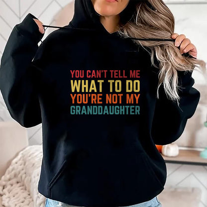 Best Grandpa Shirt, Proud Grandpa Unisex T-Shirt/Hoodie/Sweatshirt HLT00 - You Cant Tell Me What To Do You're Not My Granddaughter Gift T-Shirt