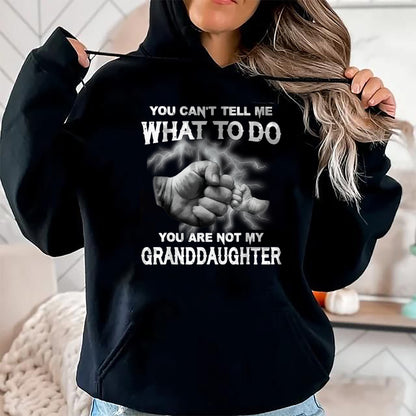 Best Grandpa Shirt, Proud Grandpa Unisex T-Shirt/Hoodie/Sweatshirt HLT00 - You can't tell me what to do you are not my granddaughter T-Shirt (3)