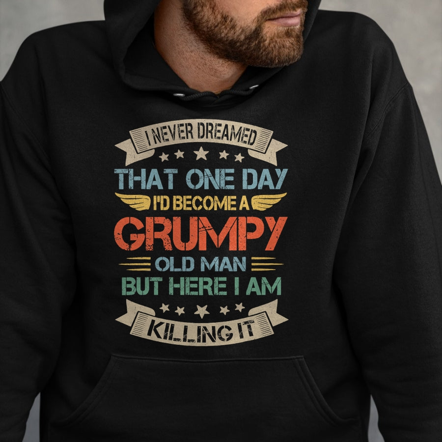Best Grandpa Shirt, Proud Grandpa Unisex T-Shirt/Hoodie/Sweatshirt HLT00 - I Never Dreamed That I'd Become A Grumpy Old Man Grandpa T-Shirt