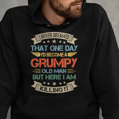 Best Grandpa Shirt, Proud Grandpa Unisex T-Shirt/Hoodie/Sweatshirt HLT00 - I Never Dreamed That I'd Become A Grumpy Old Man Grandpa T-Shirt